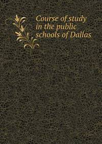 Book Cover for Course of Study in the Public Schools of Dallas by Carolyn Curtis