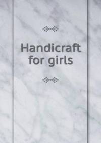 Book Cover for Handicraft for Girls by Carolyn Curtis