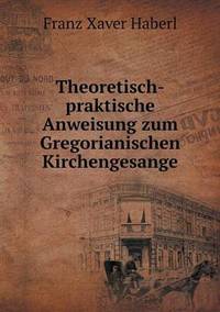 Book Cover for Theoretisch-Praktische Anweisung Zum Gregorianischen Kirchengesange by Ajayakumar K, Ajayakumar Ke