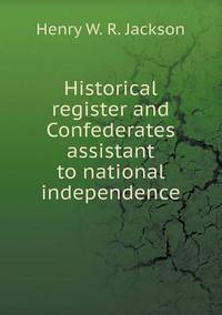 Book Cover for Historical Register and Confederates Assistant to National Independence by Carolyn Curtis