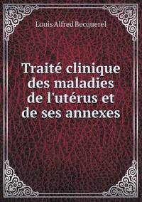 Book Cover for Traité Clinique Des Maladies De L'utérus Et De Ses Annexes by Ajayakumar K, Ajayakumar Ke
