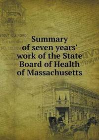 Book Cover for Summary of Seven Years' Work of the State Board of Health of Massachusetts by Ajayakumar K, Ajayakumar Ke