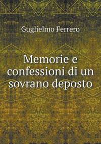 Book Cover for Memorie E Confessioni Di Un Sovrano Deposto by Guglielmo Ferrero