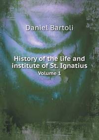 Book Cover for History of the Life and Institute of St. Ignatius Volume 1 by Carolyn Curtis