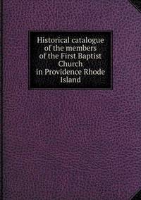 Book Cover for Historical Catalogue of the Members of the First Baptist Church in Providence Rhode Island by Carolyn Curtis