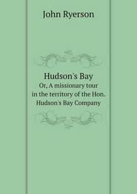 Book Cover for Hudson's Bay Or, A Missionary Tour in the Territory of the Hon. Hudson's Bay Company by Jesse Russell, Ronald Cohn