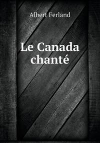 Book Cover for Le Canada Chanté by Jesse Russell, Ronald Cohn