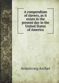 Book Cover for A Compendium of Slavery, as It Exists in the Present Day in the United States of America by Carolyn Curtis