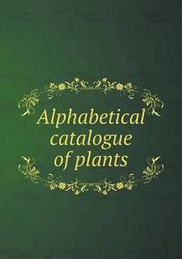 Book Cover for Alphabetical Catalogue of Plants by Jesse Russell, Ronald Cohn