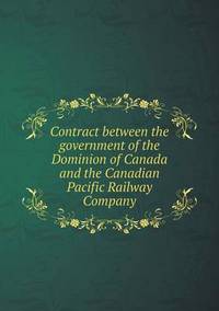 Book Cover for Contract Between the Government of the Dominion of Canada and the Canadian Pacific Railway Company by Jesse Russell, Ronald Cohn
