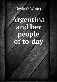 Book Cover for Argentina and Her People of To-Day by Carolyn Curtis
