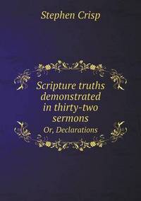 Book Cover for Scripture Truths Demonstrated in Thirty-Two Sermons Or, Declarations by Carolyn Curtis