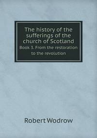 Book Cover for The History of the Sufferings of the Church of Scotland Book 3. From the Restoration to the Revolution by Carolyn Curtis