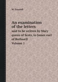 Book Cover for An Examination of the Letters Said to Be Written by Mary Queen of Scots, to James Earl of Bothwell. Volume 1 by Jesse Russell, Ronald Cohn