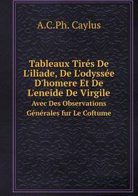 Book Cover for Tableaux Tirés De L'iliade, De L'odyssée D'homere Et De L'eneide De Virgile Avec Des Observations Générales Fur Le Coftume by Jesse Russell, Ronald Cohn