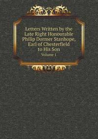 Book Cover for Letters Written by the Late Right Honourable Philip Dormer Stanhope, Earl of Chesterfield to His Son Volume 1 by Jesse Russell, Ronald Cohn