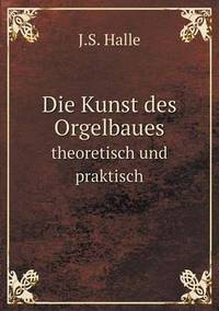 Book Cover for Die Kunst Des Orgelbaues Theoretisch Und Praktisch by Carolyn Curtis