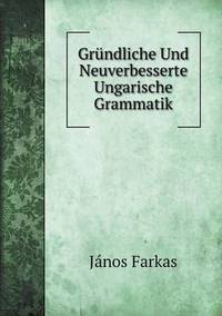 Book Cover for Gründliche Und Neuverbesserte Ungarische Grammatik by János Farkas
