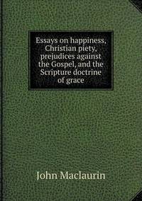 Book Cover for Essays on Happiness, Christian Piety, Prejudices Against the Gospel, and the Scripture Doctrine of Grace by Jesse Russell, Ronald Cohn