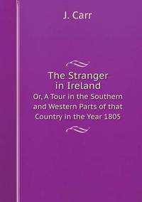 Book Cover for The Stranger in Ireland Or, A Tour in the Southern and Western Parts of That Country in the Year 1805 by Carolyn Curtis
