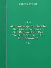 Book Cover for Aktenmässige Geschichte Der Räuberbanden an Den Beiden Ufern Des Mains, Im Spessart Und Im Odenwalde by Carolyn Curtis