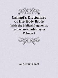 Book Cover for Calmet's Dictionary of the Holy Bible With the Biblical Fragments, by the Late Charles Taylor. Volume 4 by Carolyn Curtis