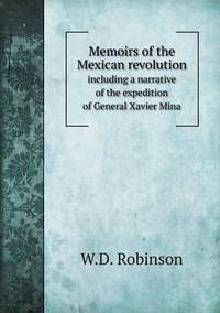 Book Cover for Memoirs of the Mexican Revolution Including a Narrative of the Expedition of General Xavier Mina by Jesse Russell, Ronald Cohn