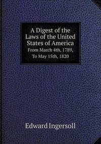 Book Cover for A Digest of the Laws of the United States of America From March 4Th, 1789, To May 15Th, 1820 by Carolyn Curtis
