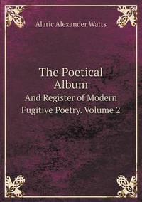 Book Cover for The Poetical Album And Register of Modern Fugitive Poetry. Volume 2 by Carolyn Curtis