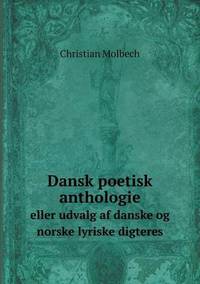 Book Cover for Dansk Poetisk Anthologie Eller Udvalg Af Danske Og Norske Lyriske Digteres by Carolyn Curtis