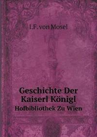 Book Cover for Geschichte Der Kaiserl Königl Hofbibliothek Zu Wien by Carolyn Curtis