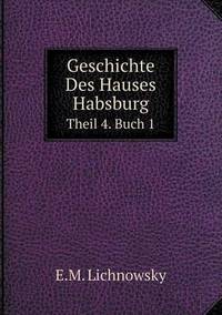 Book Cover for Geschichte Des Hauses Habsburg Theil 4. Buch 1 by Carolyn Curtis