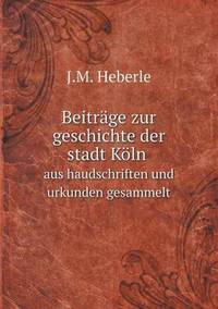 Book Cover for Beiträge Zur Geschichte Der Stadt Köln Aus Haudschriften Und Urkunden Gesammelt by Jesse Russell, Ronald Cohn