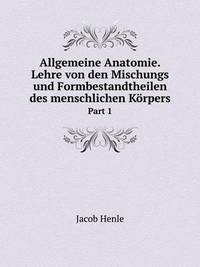Book Cover for Allgemeine Anatomie. Lehre Von Den Mischungs Und Formbestandtheilen Des Menschlichen Körpers Part 1 by Carolyn Curtis