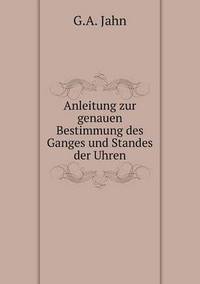 Book Cover for Anleitung Zur Genauen Bestimmung Des Ganges Und Standes Der Uhren by Carolyn Curtis