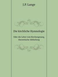 Book Cover for Die Kirchliche Hymnologie Oder Die Lehre Vom Kirchengesang, Theoretische Abtheilung by Jesse Russell, Ronald Cohn