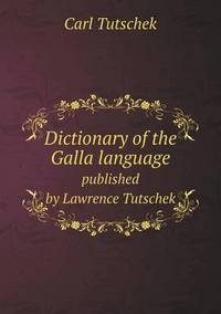 Book Cover for Dictionary of the Galla Language Published by Lawrence Tutschek by Carolyn Curtis