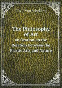 Book Cover for The Philosophy of Art an Oration on the Relation Between the Plastic Arts and Nature by Carolyn Curtis