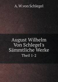Book Cover for August Wilhelm Von Schlegel's Sämmtliche Werke Theil 1-2 by Jesse Russell, Ronald Cohn