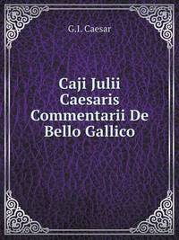Book Cover for Caji Julii Caesaris Commentarii De Bello Gallico by Jesse Russell, Ronald Cohn