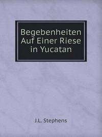Book Cover for Begebenheiten Auf Einer Riese in Yucatan by Jesse Russell, Ronald Cohn