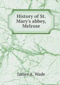 Book Cover for History of St. Mary's Abbey, Melrose by Jesse Russell, Ronald Cohn