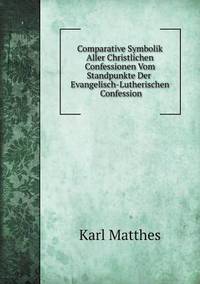Book Cover for Comparative Symbolik Aller Christlichen Confessionen Vom Standpunkte Der Evangelisch-Lutherischen Confession by Carolyn Curtis