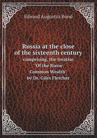 Book Cover for Russia at the Close of the Sixteenth Century Comprising, the Treatise Of the Russe Common Wealth by Dr. Giles Fletcher by Carolyn Curtis