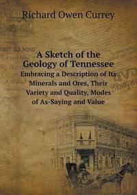 Book Cover for A Sketch of the Geology of Tennessee Embracing a Description of Its Minerals and Ores, Their Variety and Quality, Modes of As-Saying and Value by Carolyn Curtis