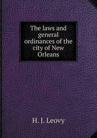 Book Cover for The Laws and General Ordinances of the City of New Orleans by Jesse Russell, Ronald Cohn