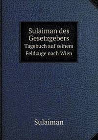 Book Cover for Sulaiman Des Gesetzgebers Tagebuch Auf Seinem Feldzuge Nach Wien by Jesse Russell, Ronald Cohn