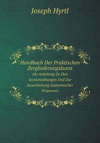 Book Cover for Handbuch Der Praktischen Zergliederungskunst Als Anleitung Zu Den Sectionsübungen Und Zur Ausarbeitung Anatomischer Präparate by J Srinivas, R V Dukkipati, K Ramji