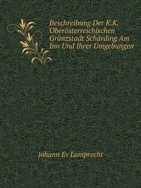 Book Cover for Beschreibung Der K.K. Oberösterreichischen Gränzstadt Schärding Am Inn Und Ihrer Umgebungen by Carolyn Curtis