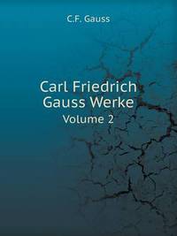 Book Cover for Carl Friedrich Gauss Werke Volume 2 by Jesse Russell, Ronald Cohn